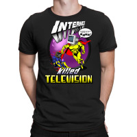 Internet Killed Television, Internet Killed Television Art, Internet K T-shirt | Artistshot