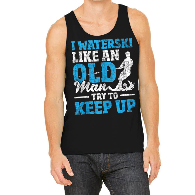 I Waterski Like An Old Man   Grandpa Waterskier Waterskiing Tank Top Tank Top by cm-arts | Artistshot