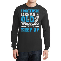 I Waterski Like An Old Man   Grandpa Waterskier Waterskiing Tank Top Long Sleeve Shirts | Artistshot