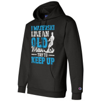 I Waterski Like An Old Man   Grandpa Waterskier Waterskiing Tank Top Champion Hoodie | Artistshot