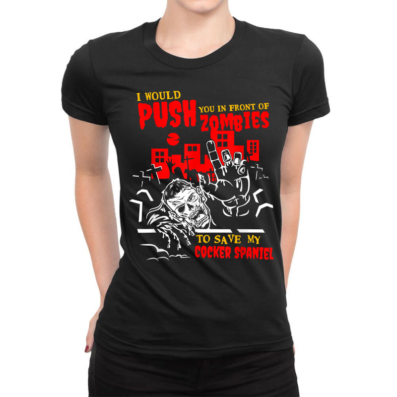 Push You In Zombies To Save Cocker Spaniel Funny Dog Lover T Shirt Ladies Fitted T-Shirt by cm-arts | Artistshot