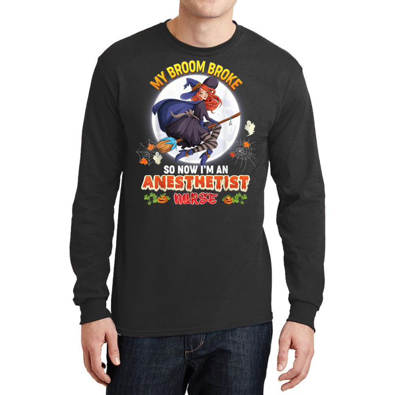 My Broom Broke So Now I'm A Anesthetist Nurse Halloween Boo Long Sleeve Shirts | Artistshot