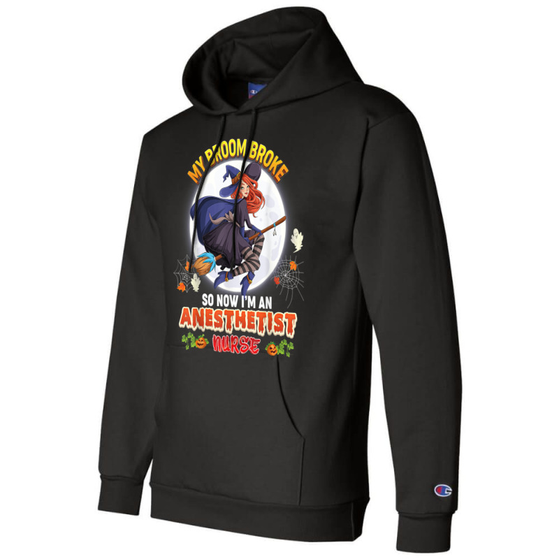 My Broom Broke So Now I'm A Anesthetist Nurse Halloween Boo Champion Hoodie | Artistshot