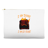 I Am Done I Am So Done Accessory Pouches | Artistshot