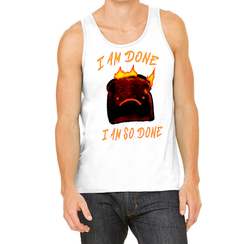 I Am Done I Am So Done Tank Top | Artistshot