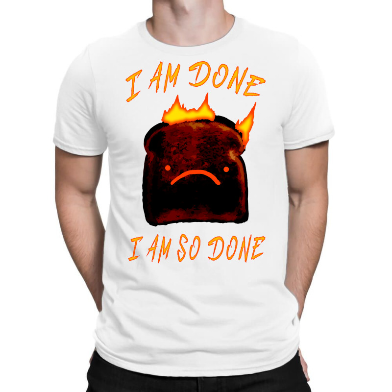 I Am Done I Am So Done T-shirt | Artistshot