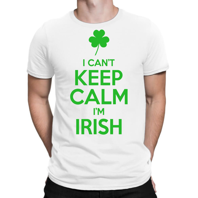 I Cant Keep Calm I Am Getting Irish T-shirt | Artistshot