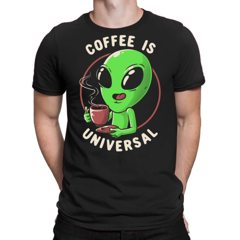 Coffee Is Universal - Funny Cute Alien Gift T-shirt | Artistshot