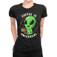 Coffee Is Universal - Funny Cute Alien Gift Ladies Fitted T-shirt | Artistshot