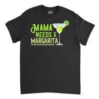 Womens Mama Needs A Margarita Gift Mom Love Margarita Classic T-shirt | Artistshot