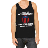 This Is The Government Our Founders Warned Us About  Funny 4th July Us Tank Top | Artistshot