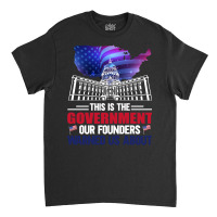 This Is The Government Our Founders Warned Us About Classic  Copy Classic T-shirt | Artistshot