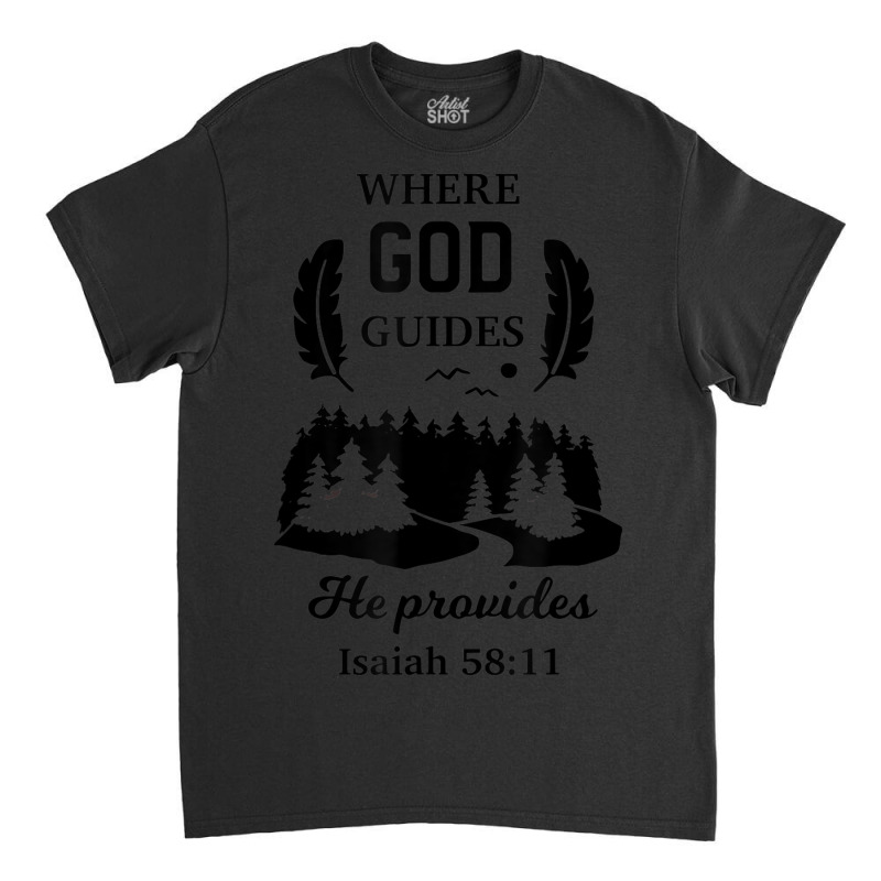 Where God Guides He Provides Isaiah Christian Novelty Item Classic T-shirt by Bewitch | Artistshot