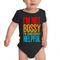 I'm Not Bossy I'm Aggressively Helpful - Classic Colour Baby Bodysuit | Artistshot