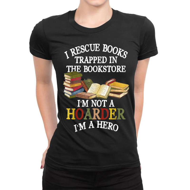 I Rescue Books Trapped In The Bookstore I M Not A Hoarder Ladies Fitted T-Shirt by Sombre | Artistshot