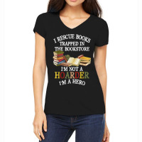 I Rescue Books Trapped In The Bookstore I M Not A Hoarder Women's V-neck T-shirt | Artistshot