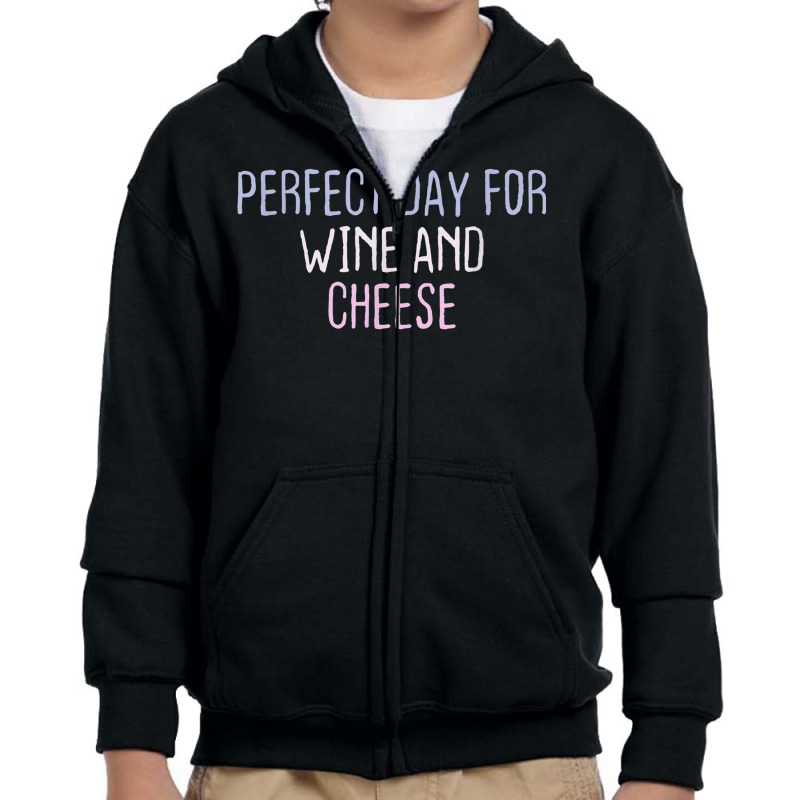 Funny Graphic Colored Saying Perfect Day For Wine And Cheese Youth Zipper Hoodie | Artistshot