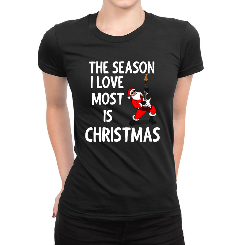 The Season I Love Most Is Christmas Ladies Fitted T-Shirt by cogentprint | Artistshot