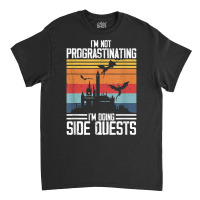 I'm Not Procrastinating I'm Doing Side Quests Rpg Dragons T Shirt Classic T-shirt | Artistshot