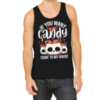 If You Want Candy Come To My House Funny Halloween Tank Top | Artistshot