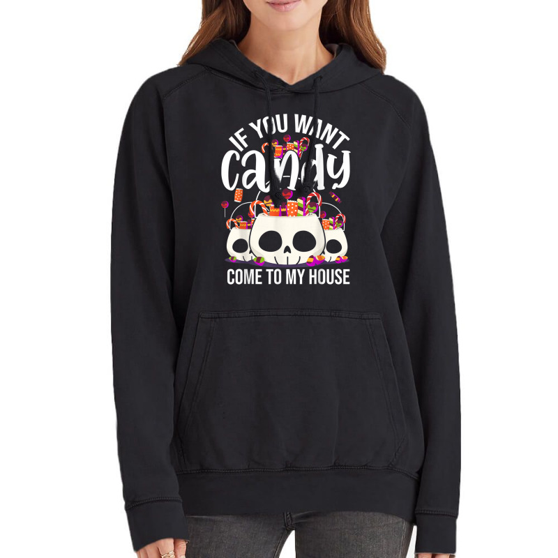 If You Want Candy Come To My House Funny Halloween Vintage Hoodie | Artistshot