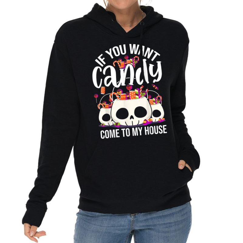 If You Want Candy Come To My House Funny Halloween Lightweight Hoodie | Artistshot