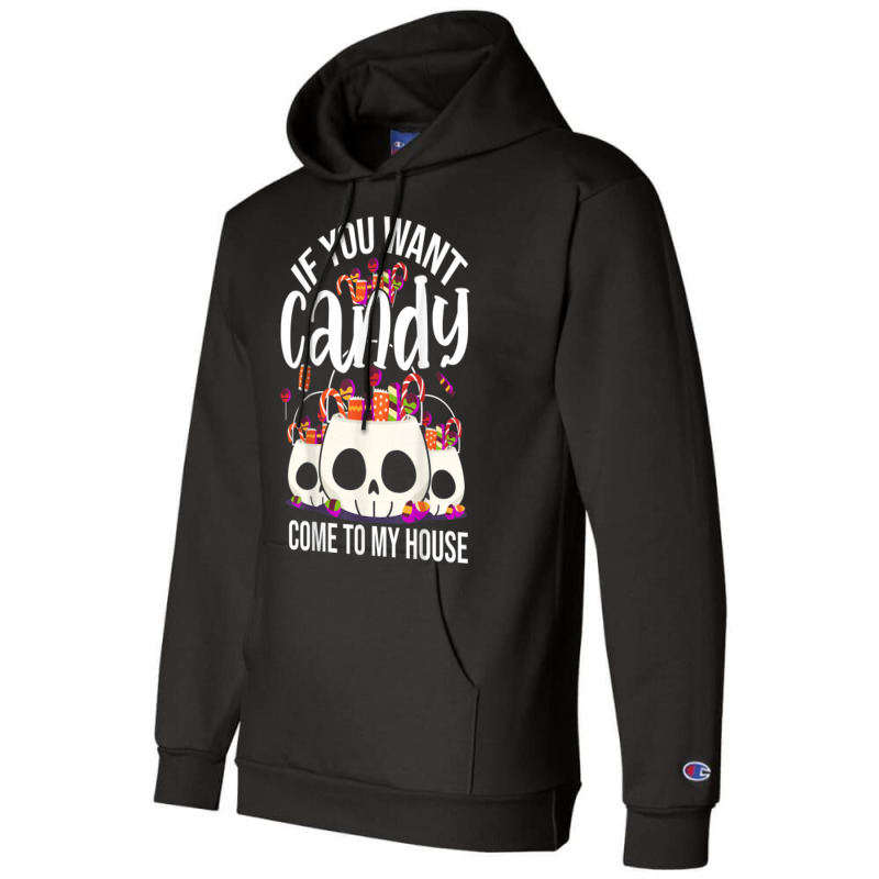 If You Want Candy Come To My House Funny Halloween Champion Hoodie | Artistshot