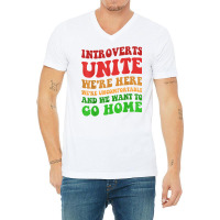 Introverts Unite We're Here Uncomfortable Want To Go Home T Shirt V-neck Tee | Artistshot