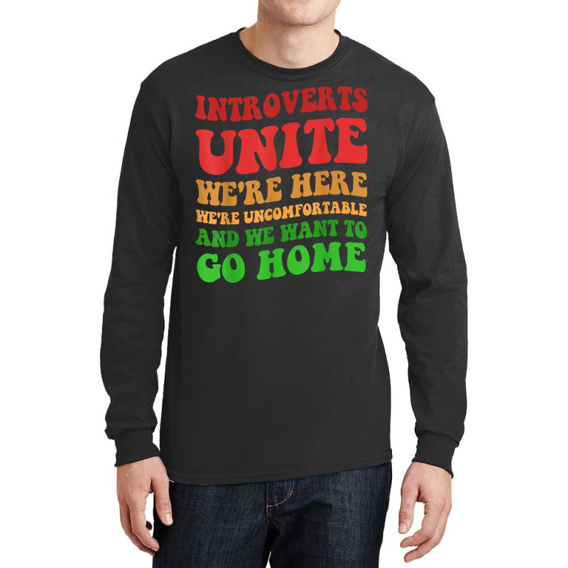 Introverts Unite We're Here Uncomfortable Want To Go Home T Shirt Long Sleeve Shirts by cm-arts | Artistshot