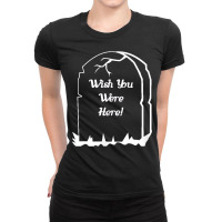 Wish You Were Here! Headstone Ladies Fitted T-shirt | Artistshot