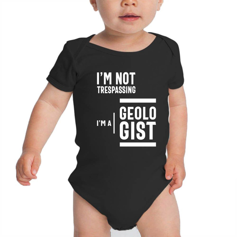 I'm Not Trespassing, I'm A Geologist Baby Bodysuit by cidolopez | Artistshot