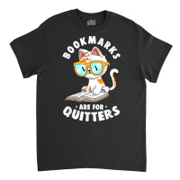 Bookmarks Are For Quitters Cute Nerdy Kitty Bookworm Gift T Shirt Classic T-shirt | Artistshot