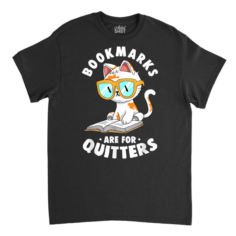 Bookmarks Are For Quitters Cute Nerdy Kitty Bookworm Gift T Shirt Classic T-shirt by lukaegawaefu | Artistshot