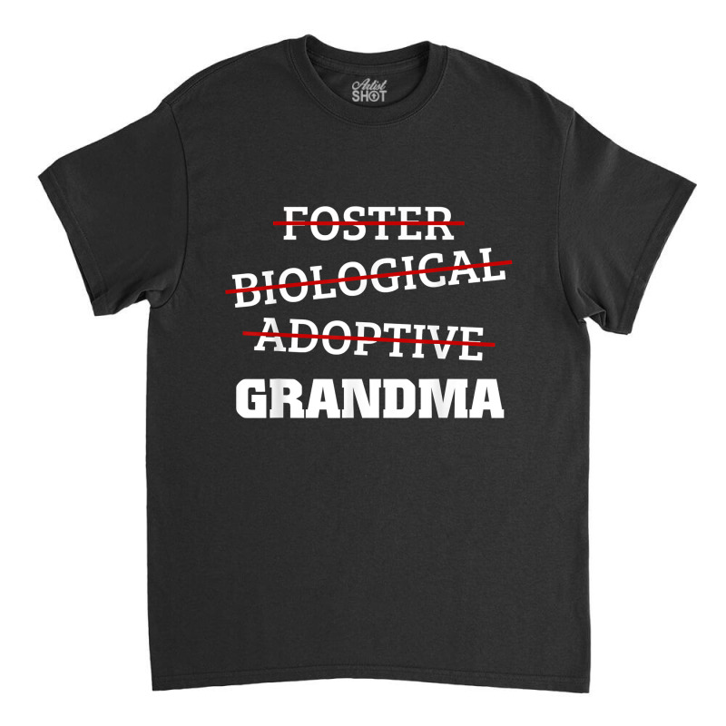 Biological Adoptive Foster Grandma Adoption Family Gift Classic T-shirt by MarthaKartchner | Artistshot