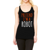 Pretend I'm A Robot, Pretend I'm A Robot Art, Pretend I'm A Robot Vint Racerback Tank | Artistshot