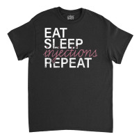 Vintage Eat Sleep Injections Repeat Med Spa Nurse Injector T Shirt Classic T-shirt | Artistshot