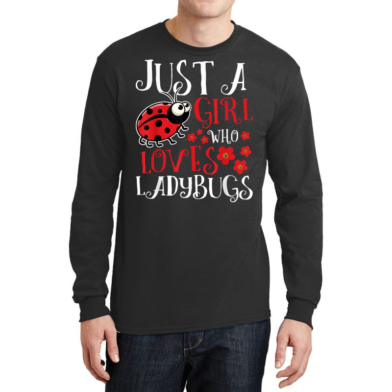 Just A Girl Who Loves Ladybugs   Zoology Insect Animal Lover T Shirt Long Sleeve Shirts by cm-arts | Artistshot