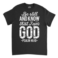 Be Still And Know That I Am God Christian Jesus-yust2 Classic T-shirt | Artistshot