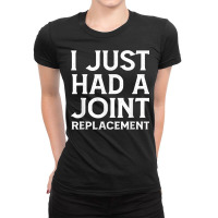 I Just Had A Joint Replacement Funny Hip Knee Surgery Gift T Shirt Ladies Fitted T-shirt | Artistshot