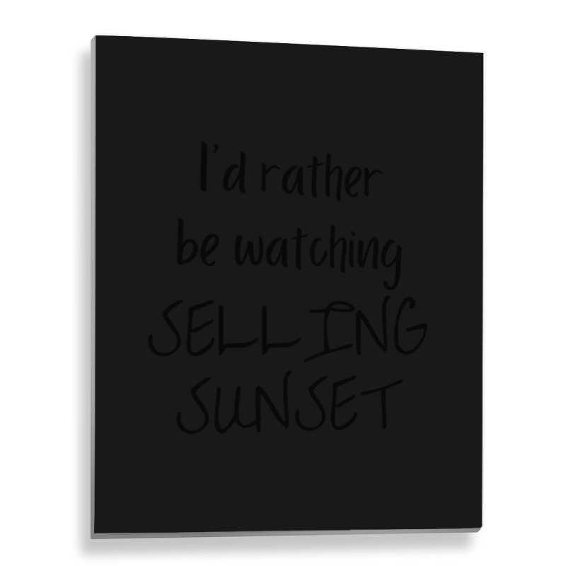 I Would Rather Be Watching Selling Sunset Metal Print Vertical | Artistshot