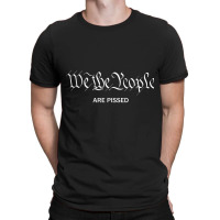 We The People Are Pissed Off Founding Fathers American T Shirt T-shirt | Artistshot