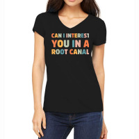 Can I Interest You In A Root Canal Funny T Shirt Women's V-neck T-shirt | Artistshot