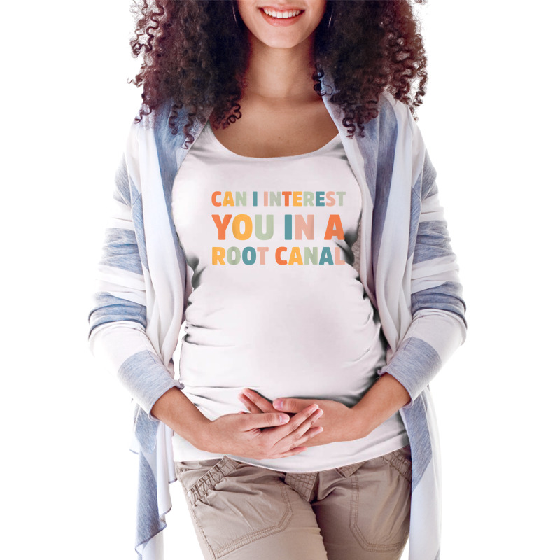 Can I Interest You In A Root Canal Funny T Shirt Maternity Scoop Neck T-shirt by cm-arts | Artistshot