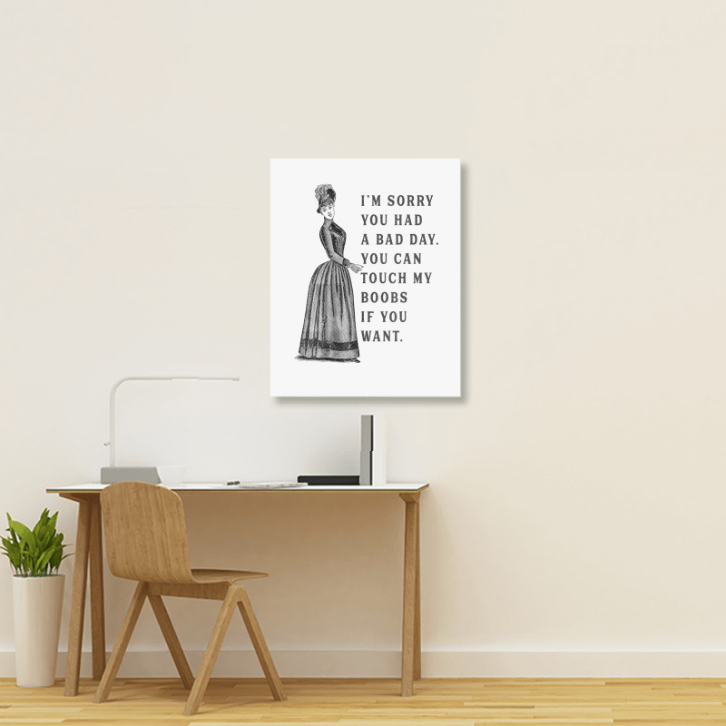 Sorry You Had A Bad Day You Can Touch My Boobs If You Want T Shirt Portrait Canvas Print | Artistshot