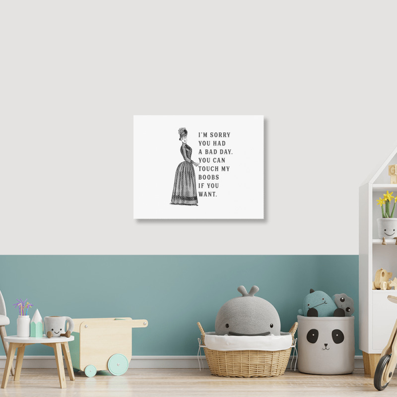 Sorry You Had A Bad Day You Can Touch My Boobs If You Want T Shirt Landscape Canvas Print | Artistshot