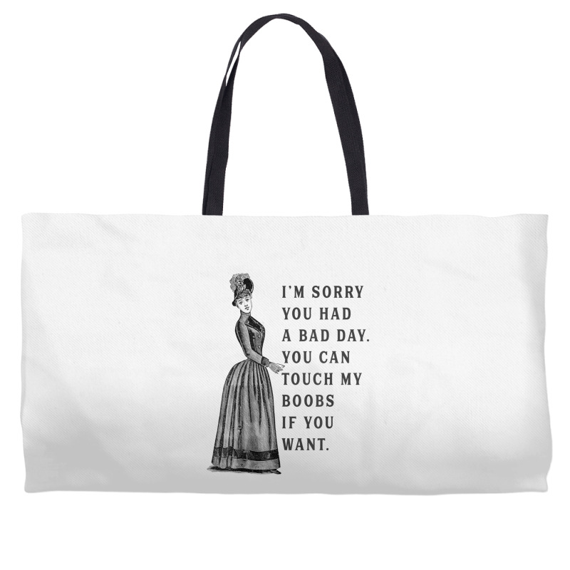 Sorry You Had A Bad Day You Can Touch My Boobs If You Want T Shirt Weekender Totes | Artistshot