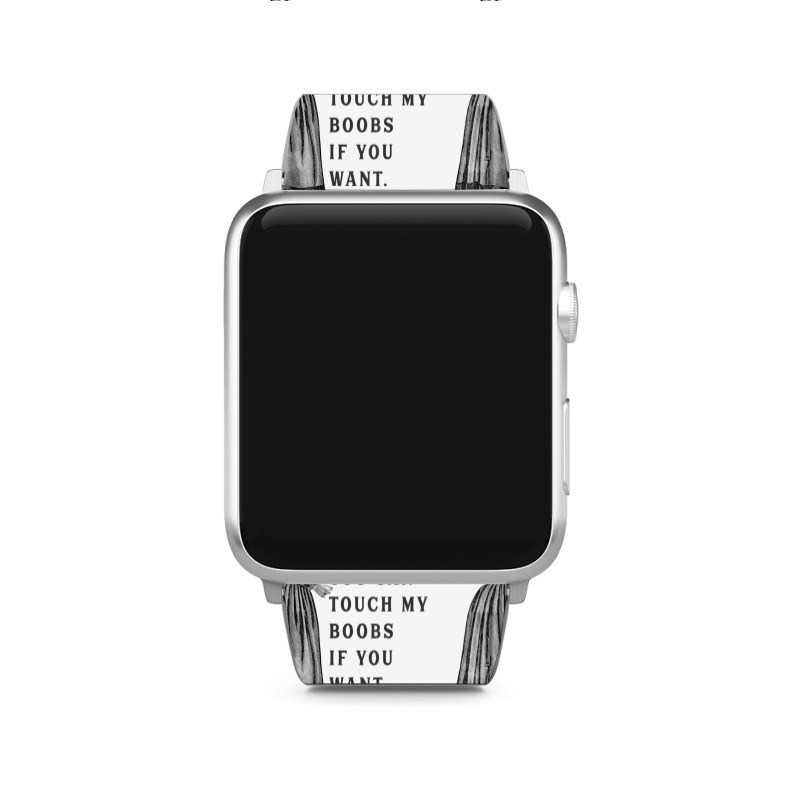 Sorry You Had A Bad Day You Can Touch My Boobs If You Want T Shirt Apple Watch Band | Artistshot