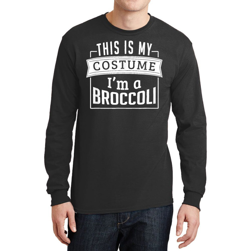 Funny Halloween Costume This Is My Costume I'm A Broccoli Long Sleeve Shirts | Artistshot