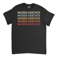 Madera Ranchos California Madera Ranchos Ca Retro Vintage T Shirt Classic T-shirt | Artistshot