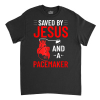 Saved By Jesus And A Pacemaker Heart Disease Awareness Funny T Shirt Classic T-shirt | Artistshot